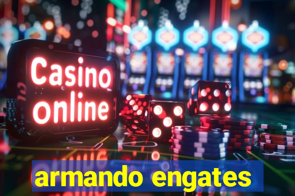 armando engates
